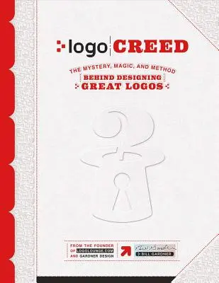 LOGO Creed : Le mystère, la magie et la méthode derrière la conception de grands logos, Volume 1 - LOGO Creed: The Mystery, Magic, and Method Behind Designing Great Logos, Volume 1