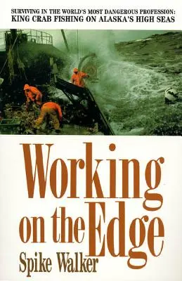 Working on the Edge : Survivre dans la profession la plus dangereuse du monde : La pêche au crabe royal en haute mer en Alaska - Working on the Edge: Surviving in the World's Most Dangerous Profession: King Crab Fishing on Alaska's High Seas