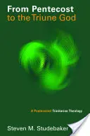 De la Pentecôte au Dieu Trinitaire : Une théologie trinitaire pentecôtiste - From Pentecost to the Triune God: A Pentecostal Trinitarian Theology