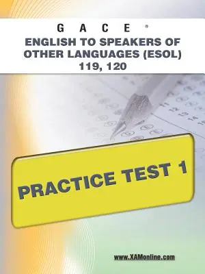 Gace Anglais pour les locuteurs d'autres langues (Esol) 119, 120 Test de pratique 1 - Gace English to Speakers of Other Languages (Esol) 119, 120 Practice Test 1