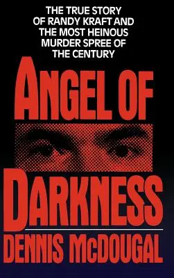 L'ange des ténèbres : L'histoire vraie de Randy Kraft et de la série de meurtres la plus atroce qui soit - Angel of Darkness: The True Story of Randy Kraft and the Most Heinousmurder Spree