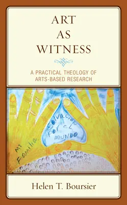 L'art comme témoin : Une théologie pratique de la recherche basée sur les arts - Art As Witness: A Practical Theology of Arts-Based Research