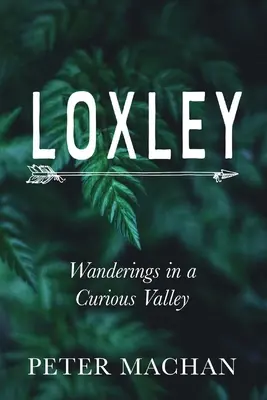 Loxley : Errances dans une vallée curieuse - Loxley: Wanderings in a Curious Valley