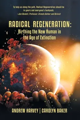 La régénération radicale : La naissance du nouvel humain à l'ère de l'extinction - Radical Regeneration: Birthing the New Human in the Age of Extinction