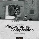 Composition photographique : Les principes de la conception d'une image - Photographic Composition: Principles of Image Design