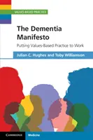 Le Manifeste sur la démence : Mettre en œuvre une pratique fondée sur des valeurs - The Dementia Manifesto: Putting Values-Based Practice to Work