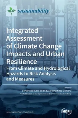 Évaluation intégrée des incidences du changement climatique et de la résilience urbaine : Des risques climatiques et hydrologiques à l'analyse et aux mesures des risques - Integrated Assessment of Climate Change Impacts and Urban Resilience: From Climate and Hydrological Hazards to Risk Analysis and Measures