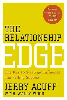 The Relationship Edge : The Key to Strategic Influence and Selling Success (L'avantage des relations : la clé de l'influence stratégique et du succès dans la vente) - The Relationship Edge: The Key to Strategic Influence and Selling Success