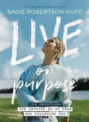 Live on Purpose : 100 Devotions for Letting Going of Fear and Following God (Vivre dans un but précis : 100 Devotions pour se libérer de la peur et suivre Dieu) - Live on Purpose: 100 Devotions for Letting Go of Fear and Following God