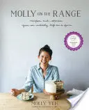 Molly on the Range : Recettes et histoires d'une vie improbable à la ferme : Un livre de cuisine - Molly on the Range: Recipes and Stories from an Unlikely Life on a Farm: A Cookbook