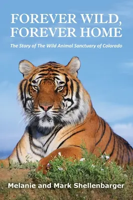 Forever Wild, Forever Home : L'histoire du Sanctuaire des animaux sauvages du Colorado - Forever Wild, Forever Home: The Story of The Wild Animal Sanctuary of Colorado