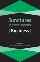 Junctures in Women's Leadership : Business - Junctures in Women's Leadership: Business