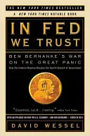 In Fed We Trust : La guerre de Ben Bernanke contre la grande panique - In Fed We Trust: Ben Bernanke's War on the Great Panic