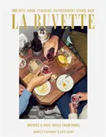 La Buvette : Recettes et notes sur le vin de Paris - La Buvette: Recipes and Wine Notes from Paris