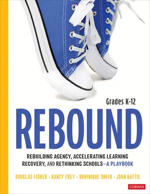 Rebondir, de la maternelle à la 12e année : Un guide pour reconstruire l'agence, accélérer la reprise de l'apprentissage et repenser les écoles - Rebound, Grades K-12: A Playbook for Rebuilding Agency, Accelerating Learning Recovery, and Rethinking Schools