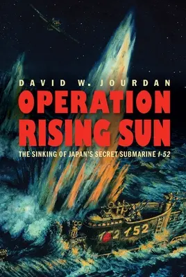 Opération Rising Sun : Le naufrage du sous-marin secret japonais I-52 - Operation Rising Sun: The Sinking of Japan's Secret Submarine I-52