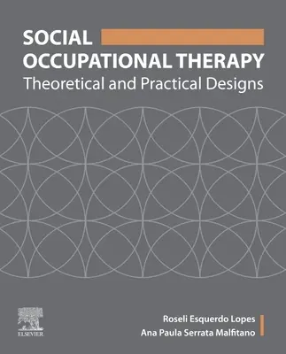 L'ergothérapie sociale - Conceptions théoriques et pratiques - Social Occupational Therapy - Theoretical and Practical Designs