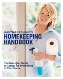 Le manuel d'entretien ménager de Martha Stewart : Le guide essentiel pour prendre soin de tout dans votre maison - Martha Stewart's Homekeeping Handbook: The Essential Guide to Caring for Everything in Your Home