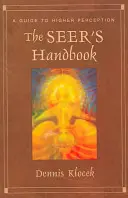 Le manuel du voyant : Un guide de la perception supérieure - The Seer's Handbook: A Guide to Higher Perception