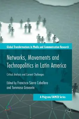 Réseaux, mouvements et technopolitique en Amérique latine : Analyse critique et défis actuels - Networks, Movements and Technopolitics in Latin America: Critical Analysis and Current Challenges