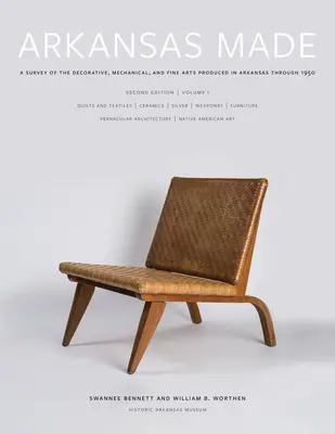 Arkansas Made, Volume 1, Volume 1 : Une enquête sur les arts décoratifs, mécaniques et plastiques produits en Arkansas jusqu'en 1950 - Arkansas Made, Volume 1, Volume 1: A Survey of the Decorative, Mechanical, and Fine Arts Produced in Arkansas Through 1950