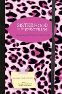 Sisterhood of the Spectrum : Le guide de la vie d'une fille Asperger - Sisterhood of the Spectrum: An Asperger Chick's Guide to Life