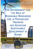 Environnement et rôle de l'utilisation des ressources renouvelables dans le transfert de technologie et la réalisation du développement durable au Soudan - Environment & the Role of Renewable Resources Use in Technology Transfer & Achieving Sustainable Development in Sudan