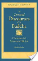 Le discours connecté du Bouddha : Une traduction du Samyutta Nikaya - The Connected Discourse of the Buddha: A Translation of the Samyutta Nikaya