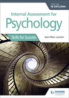 Évaluation interne de la psychologie pour le diplôme Ib : Les compétences pour réussir - Internal Assessment for Psychology for the Ib Diploma: Skills for Success