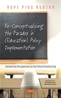 Reconceptualiser le paradoxe de la mise en œuvre des politiques (d'éducation) - démêler les perspectives sur l'écart entre les politiques et les pratiques - Re-Conceptualizing the Paradox in (Education) Policy Implementation - Unravelling Perspectives on the Policy/Practice Gap
