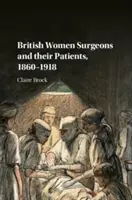 Les femmes chirurgiens britanniques et leurs patients, 1860-1918 - British Women Surgeons and Their Patients, 1860-1918