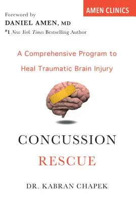 Concussion Rescue : Un programme complet pour guérir les lésions cérébrales traumatiques - Concussion Rescue: A Comprehensive Program to Heal Traumatic Brain Injury