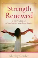 La force renouvelée : Méditations pour votre voyage à travers le cancer du sein - Strength Renewed: Meditations for Your Journey Through Breast Cancer