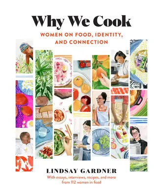 Pourquoi nous cuisinons : Les femmes parlent de nourriture, d'identité et de connexion - Why We Cook: Women on Food, Identity, and Connection