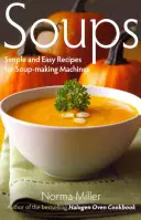 Soupes : Recettes simples et faciles pour les machines à soupe - Soups: Simple and Easy Recipes for Soup-making Machines