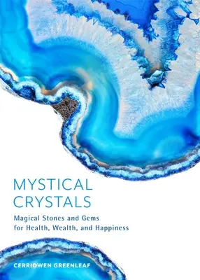 Les cristaux mystiques : Les pierres magiques et les pierres précieuses pour la santé, la richesse et le bonheur (cristal de guérison, sorts de guérison, pierre de guérison, réduction des flux). - Mystical Crystals: Magical Stones and Gems for Health, Wealth, and Happiness (Crystal Healing, Healing Spells, Stone Healing, Reduce Stre