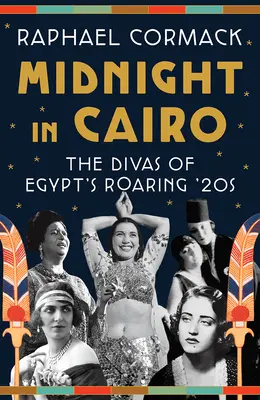 Minuit au Caire : Les divas des années folles de l'Égypte - Midnight in Cairo: The Divas of Egypt's Roaring '20s