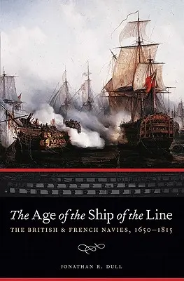 L'âge du navire de ligne : Les marines britannique et française, 1650-1815 - The Age of the Ship of the Line: The British and French Navies, 1650-1815