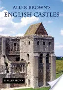 Les châteaux anglais d'Allen Brown - Allen Brown's English Castles