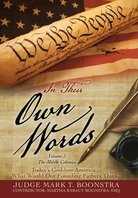 Dans leurs propres mots, volume 2, Les colonies du milieu : L'Amérique sans Dieu d'aujourd'hui ... Que penseraient nos pères fondateurs ? - In Their Own Words, Volume 2, The Middle Colonies: Today's God-less America ... What Would Our Founding Fathers Think?