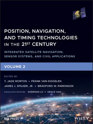 Technologies de positionnement, de navigation et de synchronisation au 21e siècle : Navigation intégrée par satellite, systèmes de capteurs et applications civiles - Position, Navigation, and Timing Technologies in the 21st Century: Integrated Satellite Navigation, Sensor Systems, and Civil Applications