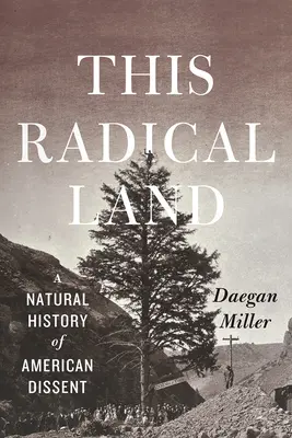 Cette terre radicale : Une histoire naturelle de la dissidence américaine - This Radical Land: A Natural History of American Dissent