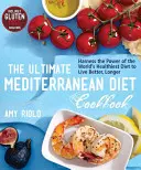 Le livre de cuisine ultime du régime méditerranéen : Exploiter la puissance du régime le plus sain au monde pour vivre mieux et plus longtemps - The Ultimate Mediterranean Diet Cookbook: Harness the Power of the World's Healthiest Diet to Live Better, Longer