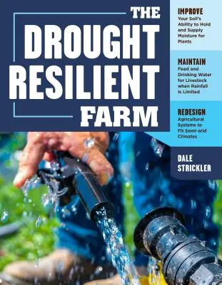 La ferme résistante à la sécheresse : Améliorez la capacité de votre sol à retenir et à fournir de l'humidité aux plantes, à maintenir l'alimentation et l'eau potable pour le bétail. - The Drought-Resilient Farm: Improve Your Soil's Ability to Hold and Supply Moisture for Plants; Maintain Feed and Drinking Water for Livestock Whe