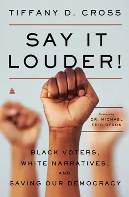 Dites-le plus fort ! Les électeurs noirs, les récits blancs et la sauvegarde de notre démocratie - Say It Louder!: Black Voters, White Narratives, and Saving Our Democracy