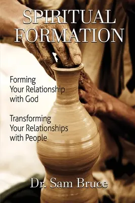 La formation spirituelle : Former votre relation avec Dieu... Transformer votre relation avec les gens - Spiritual Formation: Forming Your Relationship with God... Transforming Your Relationship with People