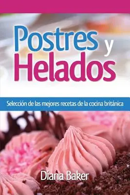 Desserts et glaces : une sélection des meilleures recettes de la cuisine britannique - Postres y Helados: Seleccin de las mejores recetas de la cocina britnica