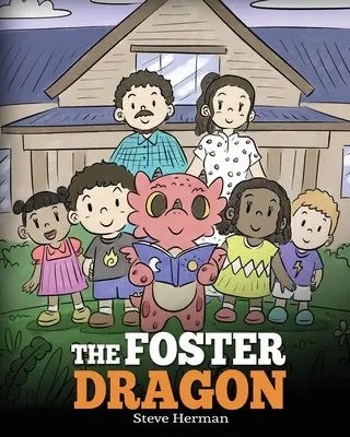 Le dragon de la famille d'accueil : Une histoire sur le placement en famille d'accueil. - The Foster Dragon: A Story about Foster Care.