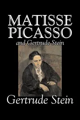 Matisse, Picasso et Gertrude Stein par Gertrude Stein, Fiction, Littéraire - Matisse, Picasso and Gertrude Stein by Gertrude Stein, Fiction, Literary