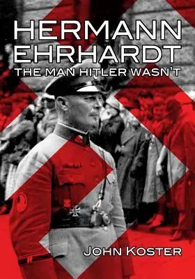 Hermann Ehrhardt : L'homme que Hitler n'était pas - Hermann Ehrhardt: The Man Hitler Wasn't